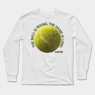 The Ball is Round, the Game is Long - Bjorn Borg Long Sleeve T-Shirt